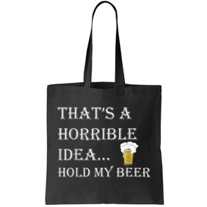 That's A Horrible Idea Hold My Beer Country Redneck Drinking Tote Bag