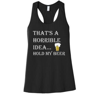 That's A Horrible Idea Hold My Beer Country Redneck Drinking Women's Racerback Tank