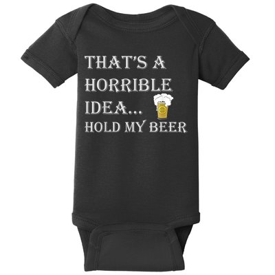 That's A Horrible Idea Hold My Beer Country Redneck Drinking Baby Bodysuit