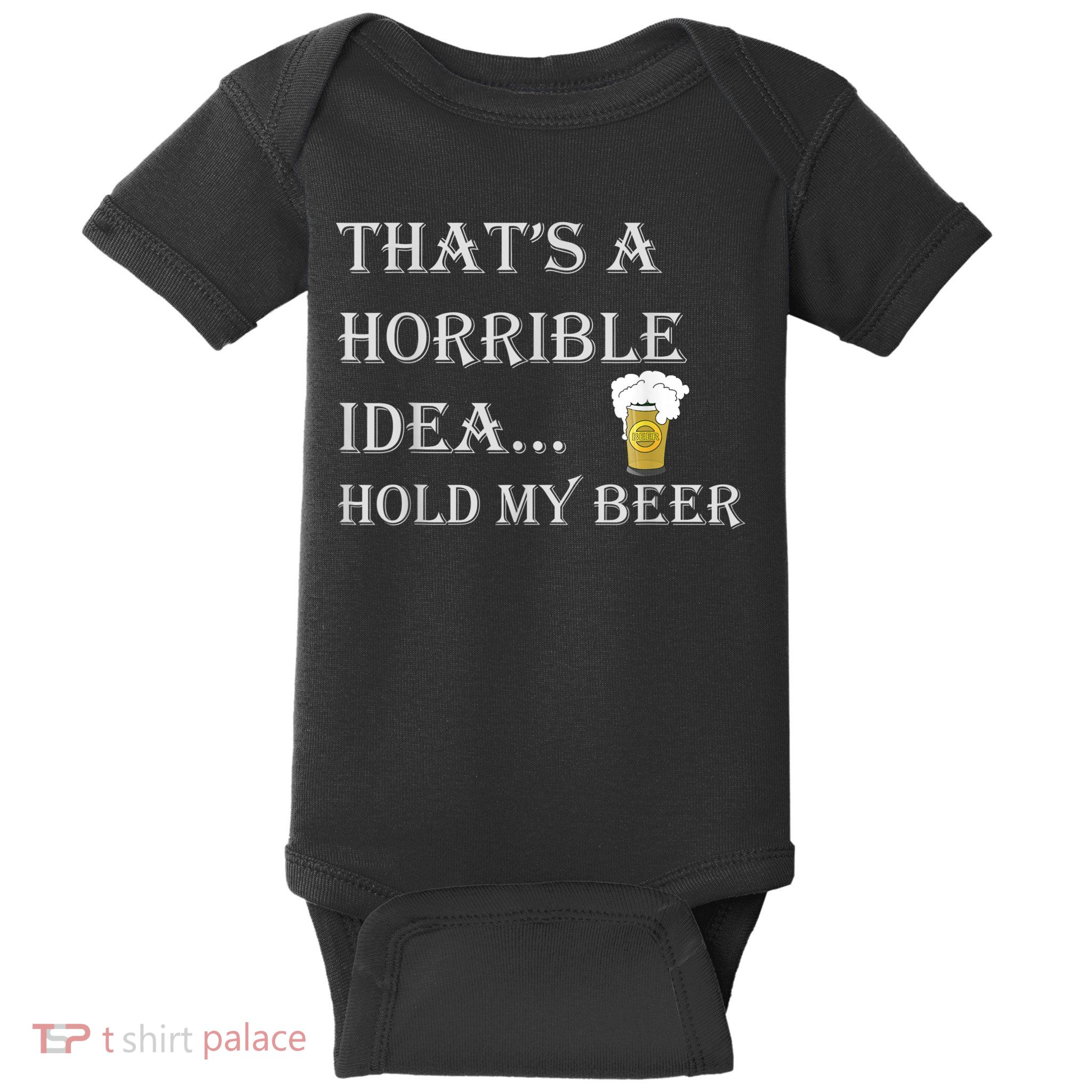 That's A Horrible Idea Hold My Beer Country Redneck Drinking Baby Bodysuit