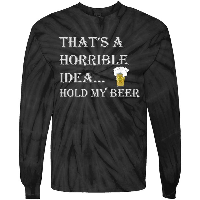 That's A Horrible Idea Hold My Beer Country Redneck Drinking Tie-Dye Long Sleeve Shirt