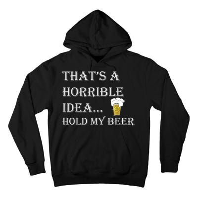 That's A Horrible Idea Hold My Beer Country Redneck Drinking Tall Hoodie