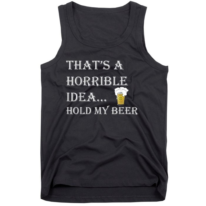 That's A Horrible Idea Hold My Beer Country Redneck Drinking Tank Top