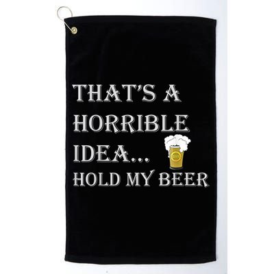 That's A Horrible Idea Hold My Beer Country Redneck Drinking Golf Towel