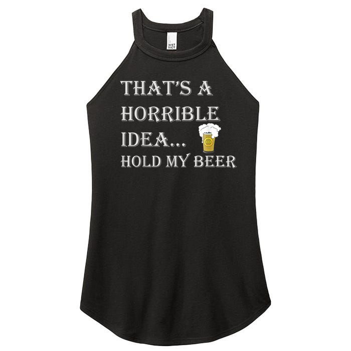 That's A Horrible Idea Hold My Beer Country Redneck Drinking Women's Perfect Tri Rocker Tank