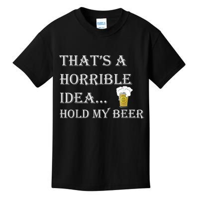 That's A Horrible Idea Hold My Beer Country Redneck Drinking Kids T-Shirt
