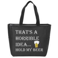 That's A Horrible Idea Hold My Beer Country Redneck Drinking Zip Tote Bag