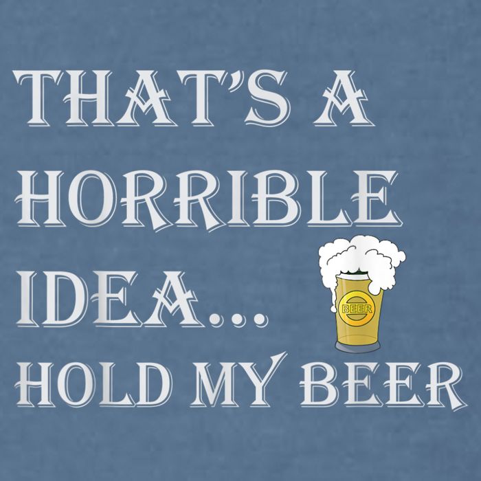 That's A Horrible Idea Hold My Beer Country Redneck Drinking Garment-Dyed Sweatshirt
