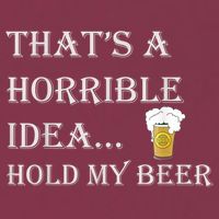That's A Horrible Idea Hold My Beer Country Redneck Drinking 16oz Travel Tumbler
