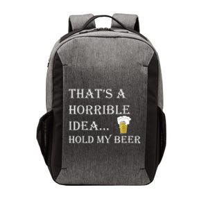 That's A Horrible Idea Hold My Beer Country Redneck Drinking Vector Backpack