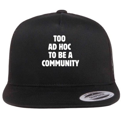 Too Ad Hoc To Be A Community Flat Bill Trucker Hat