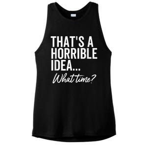 That's A Horrible Idea What Time Funny Party Humor Ladies PosiCharge Tri-Blend Wicking Tank