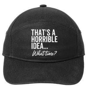 That's A Horrible Idea What Time Funny Party Humor 7-Panel Snapback Hat