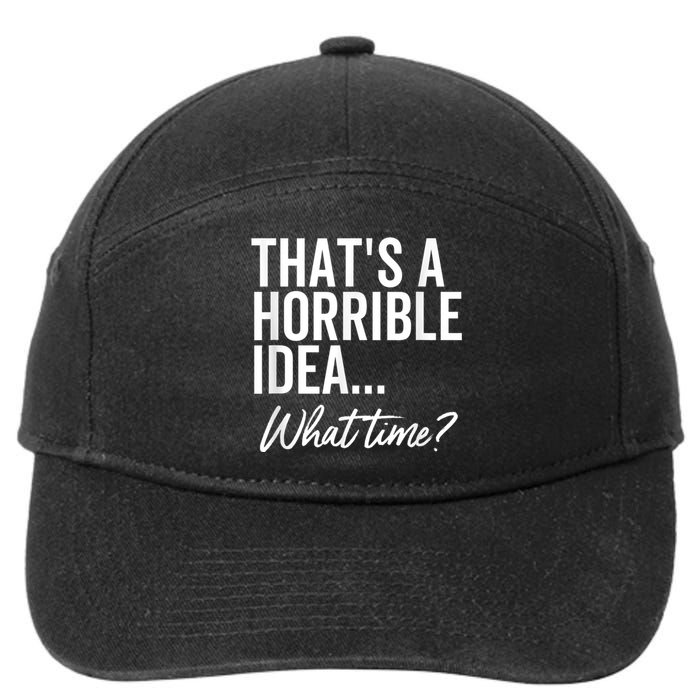 That's A Horrible Idea What Time Funny Party Humor 7-Panel Snapback Hat