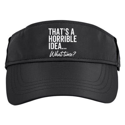 That's A Horrible Idea What Time Funny Party Humor Adult Drive Performance Visor