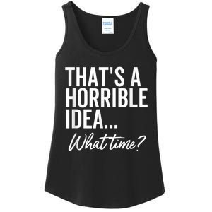 That's A Horrible Idea What Time Funny Party Humor Ladies Essential Tank