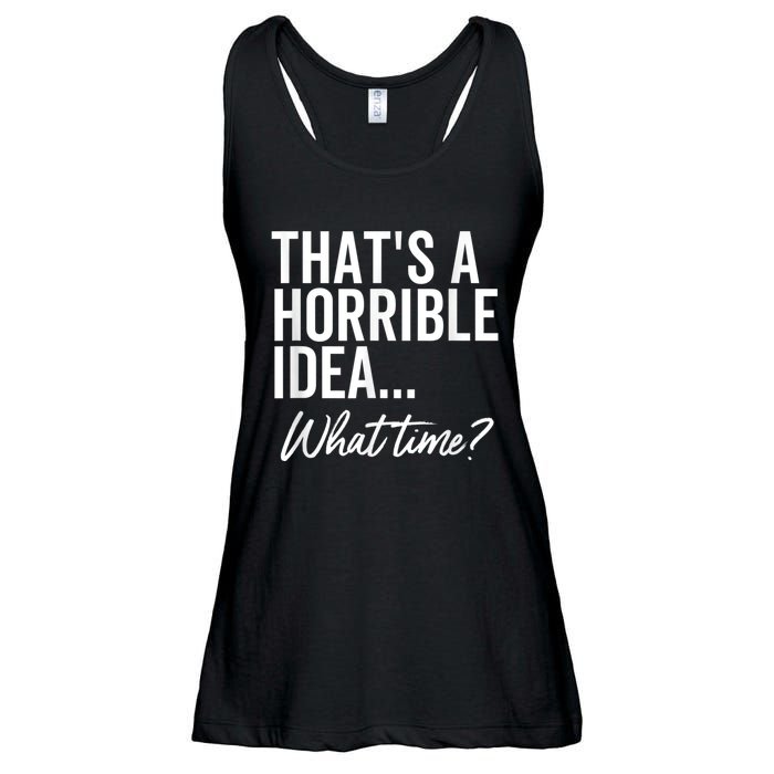 That's A Horrible Idea What Time Funny Party Humor Ladies Essential Flowy Tank