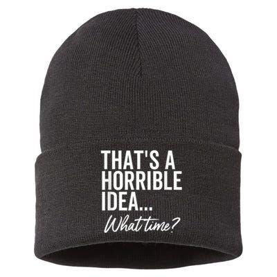 That's A Horrible Idea What Time Funny Party Humor Sustainable Knit Beanie