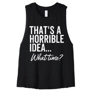 That's A Horrible Idea What Time Funny Party Humor Women's Racerback Cropped Tank