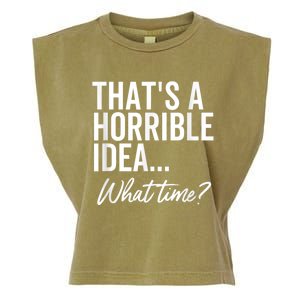 That's A Horrible Idea What Time Funny Party Humor Garment-Dyed Women's Muscle Tee