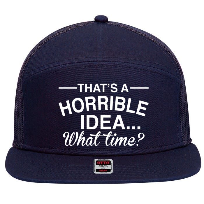 ThatS A Horrible Idea What Time 7 Panel Mesh Trucker Snapback Hat