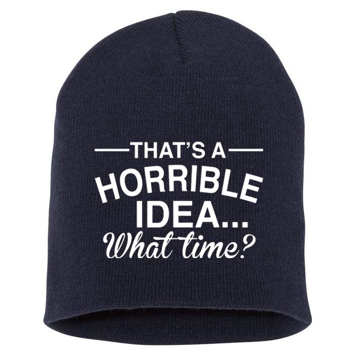 ThatS A Horrible Idea What Time Short Acrylic Beanie