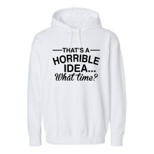 ThatS A Horrible Idea What Time Garment-Dyed Fleece Hoodie