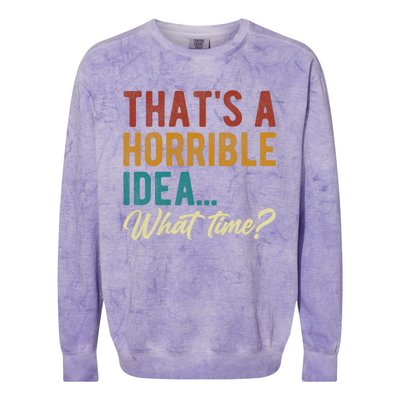 Thats A Horrible Idea What Time Bad Idea Funny Colorblast Crewneck Sweatshirt