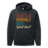 Thats A Horrible Idea What Time Bad Idea Funny Performance Fleece Hoodie