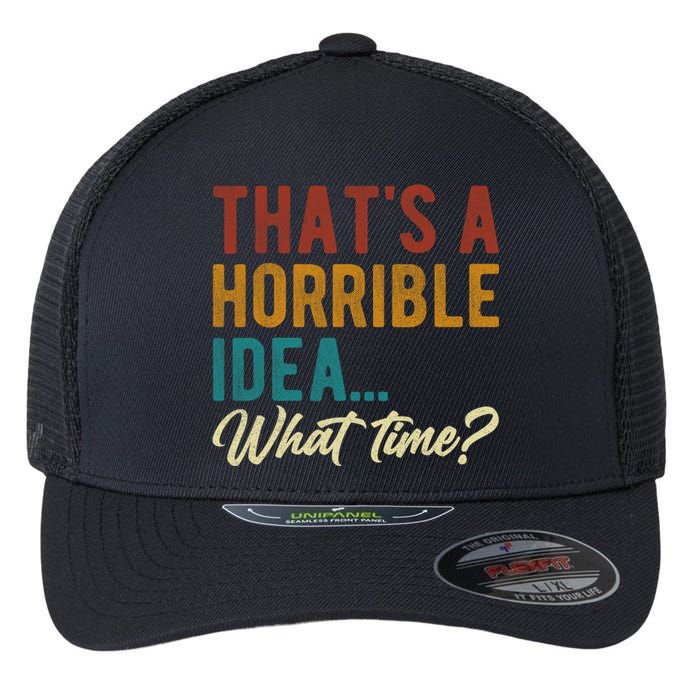 Thats A Horrible Idea What Time Bad Idea Funny Flexfit Unipanel Trucker Cap