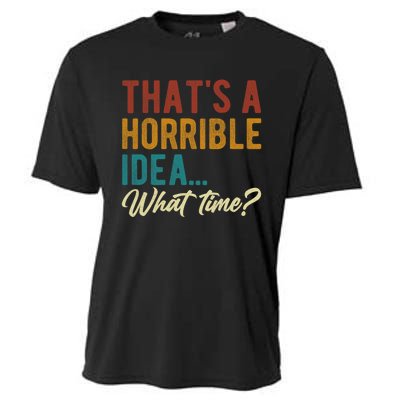 Thats A Horrible Idea What Time Bad Idea Funny Cooling Performance Crew T-Shirt