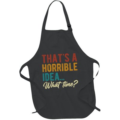 Thats A Horrible Idea What Time Bad Idea Funny Full-Length Apron With Pockets