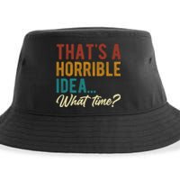 Thats A Horrible Idea What Time Bad Idea Funny Sustainable Bucket Hat