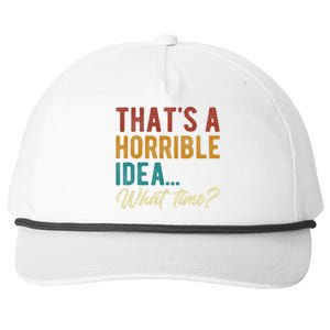 Thats A Horrible Idea What Time Bad Idea Funny Snapback Five-Panel Rope Hat