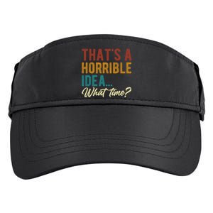 Thats A Horrible Idea What Time Bad Idea Funny Adult Drive Performance Visor