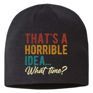 Thats A Horrible Idea What Time Bad Idea Funny Sustainable Beanie