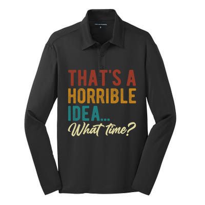 Thats A Horrible Idea What Time Bad Idea Funny Silk Touch Performance Long Sleeve Polo