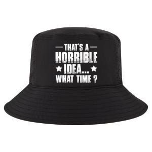 Thats A Horrible Idea What Time? Funny Sarcastic Cool Comfort Performance Bucket Hat