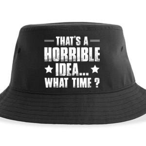 Thats A Horrible Idea What Time? Funny Sarcastic Sustainable Bucket Hat