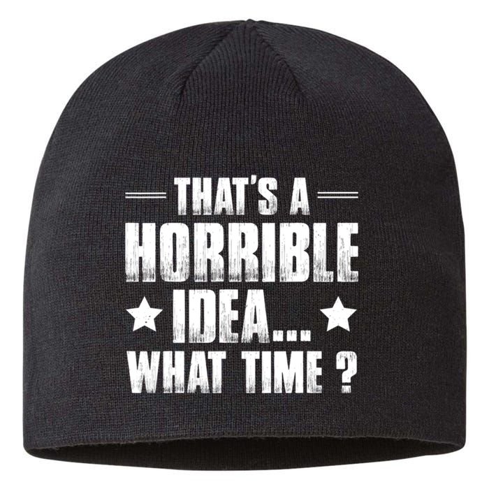 Thats A Horrible Idea What Time? Funny Sarcastic Sustainable Beanie