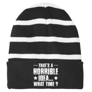 Thats A Horrible Idea What Time? Funny Sarcastic Striped Beanie with Solid Band