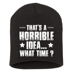 Thats A Horrible Idea What Time? Funny Sarcastic Short Acrylic Beanie