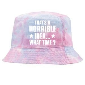 Thats A Horrible Idea What Time? Funny Sarcastic Tie-Dyed Bucket Hat