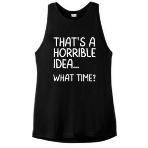 Thats A Horrible Idea What Time? Funny Cool Sarcastic Ladies PosiCharge Tri-Blend Wicking Tank