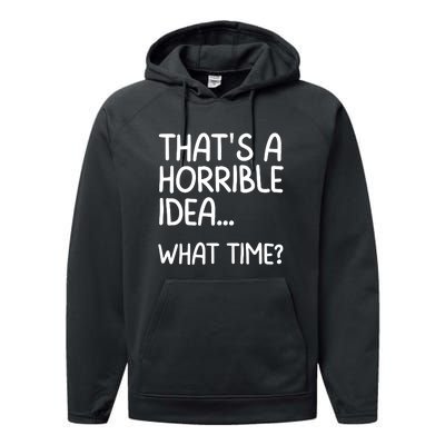 Thats A Horrible Idea What Time? Funny Cool Sarcastic Performance Fleece Hoodie