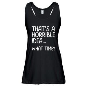 Thats A Horrible Idea What Time? Funny Cool Sarcastic Ladies Essential Flowy Tank