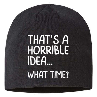 Thats A Horrible Idea What Time? Funny Cool Sarcastic Sustainable Beanie