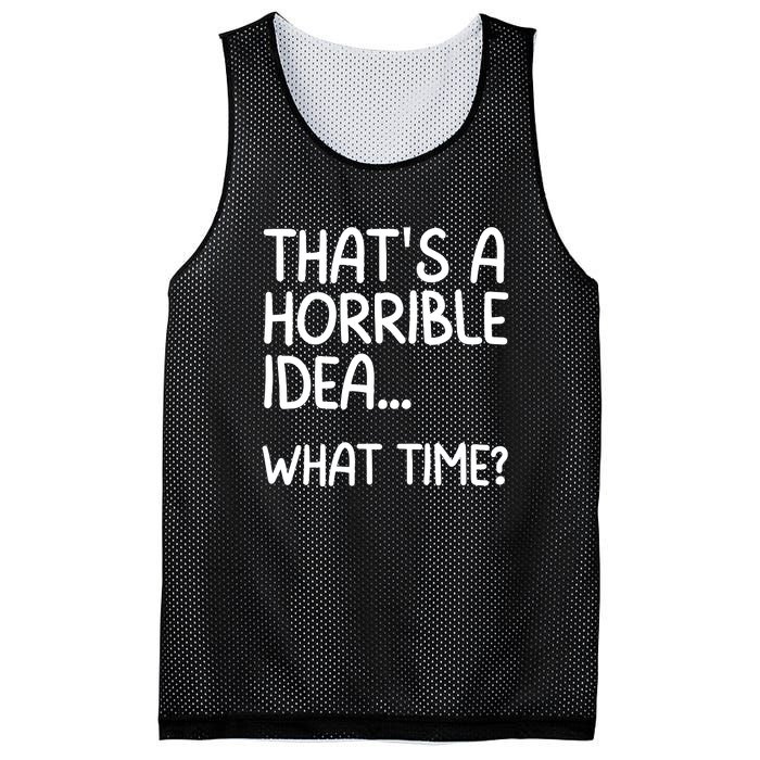 Thats A Horrible Idea What Time? Funny Cool Sarcastic Mesh Reversible Basketball Jersey Tank