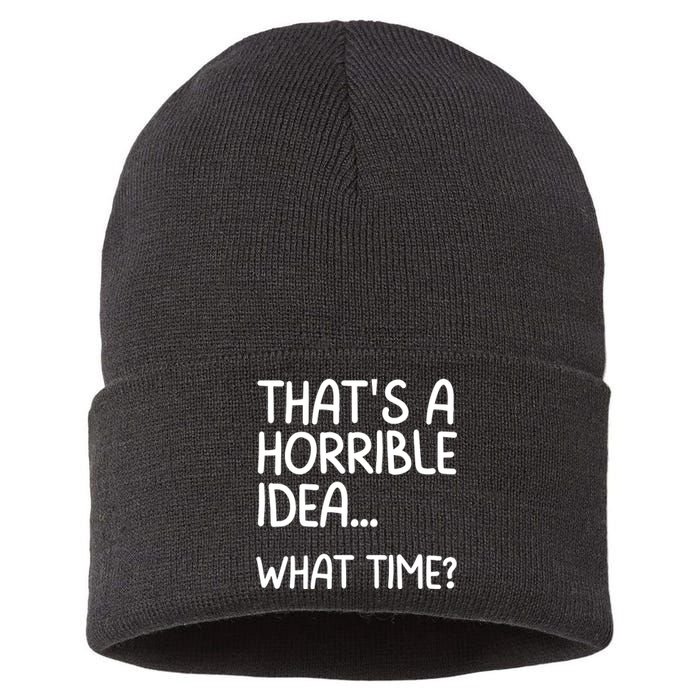 Thats A Horrible Idea What Time? Funny Cool Sarcastic Sustainable Knit Beanie