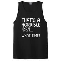 Thats A Horrible Idea What Time? Funny Cool Sarcastic PosiCharge Competitor Tank